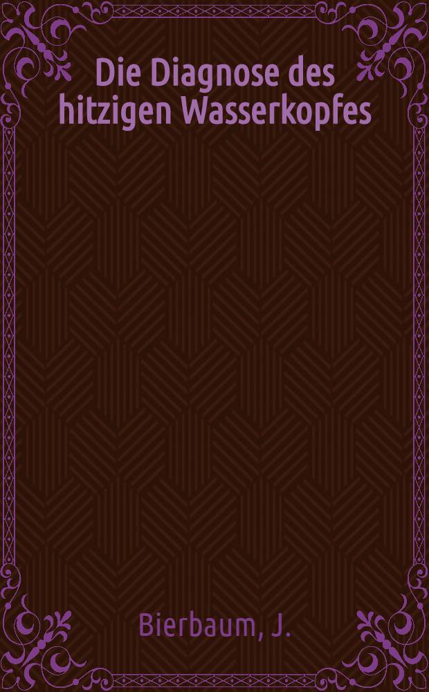 Die Diagnose des hitzigen Wasserkopfes