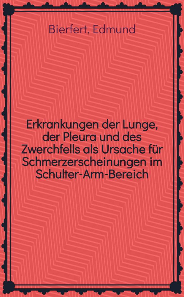 Erkrankungen der Lunge, der Pleura und des Zwerchfells als Ursache f&uuml;r Schmerzerscheinungen im Schulter-Arm-Bereich : Inaug.-Diss. ... der ... Med. Fakult&auml;t der ... Univ. zu Bonn