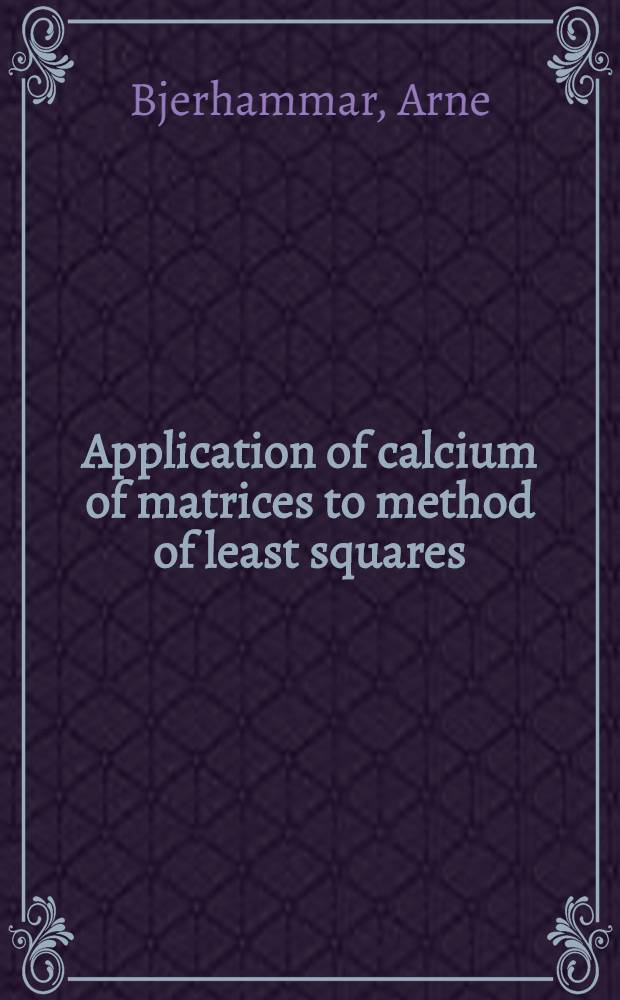 Application of calcium of matrices to method of least squares : With special reference to geodetic calculations