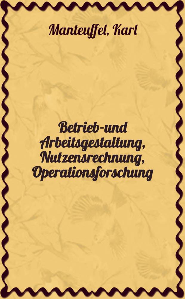 Betriebs- und Arbeitsgestaltung, Nutzensrechnung, Operationsforschung