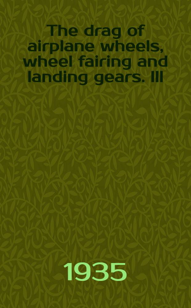 The drag of airplane wheels, wheel fairing and landing gears. III