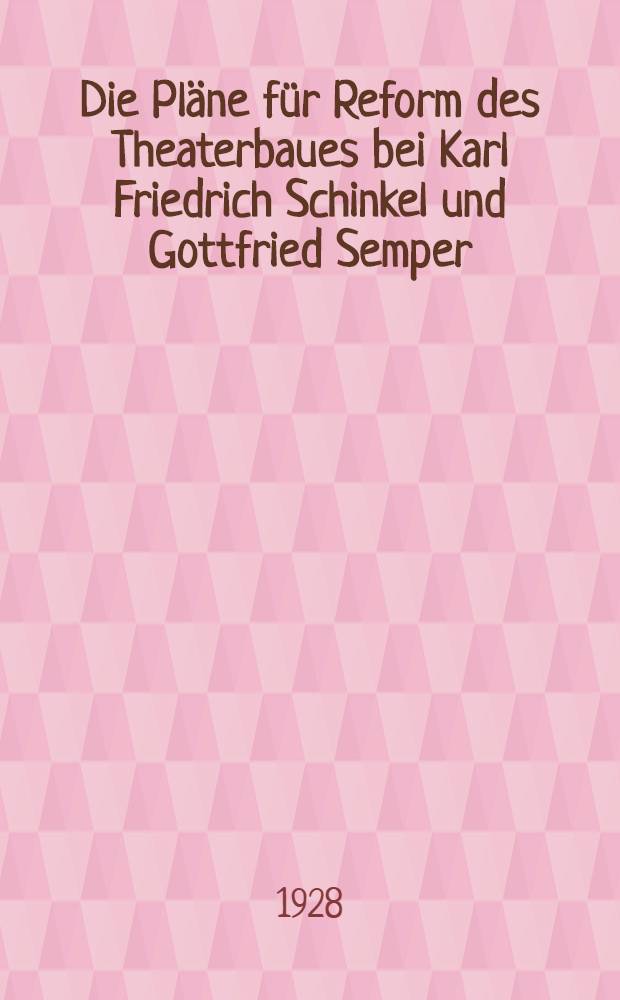 Die Pläne für Reform des Theaterbaues bei Karl Friedrich Schinkel und Gottfried Semper