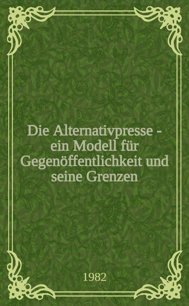 Die Alternativpresse - ein Modell f&uuml;r Gegen&ouml;ffentlichkeit und seine Grenzen