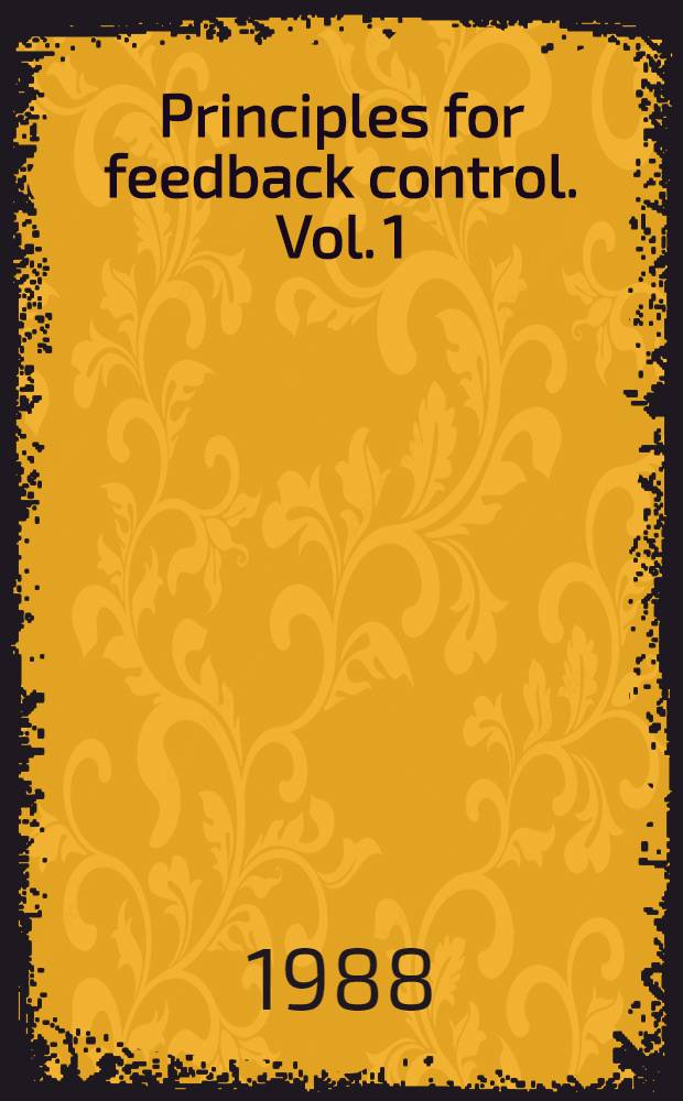 Principles for feedback control. Vol. 1 : Feedback system design