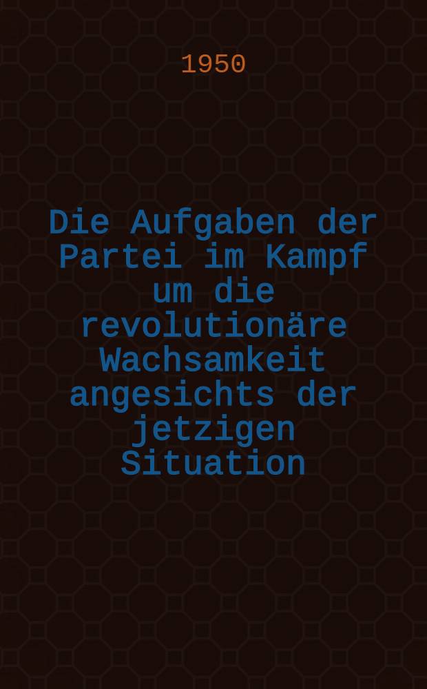 Die Aufgaben der Partei im Kampf um die revolution&auml;re Wachsamkeit angesichts der jetzigen Situation : Referat vor dem III. Plenum des Zentralkomitees der Vereinigten polnischen Arbeiterpartei (PZPR) vom 11. bis 13. November 1949