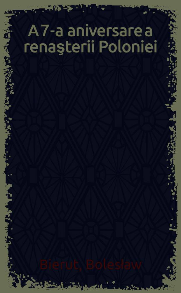 A 7-a aniversare a renaşterii Poloniei : Cuvântare rostita la şedinţa solemna dela Varşovia consacrata celei de a 7-a aniversari a renaşterii Poloniei