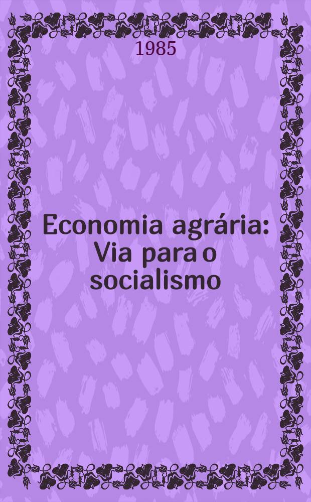 Economia agrária : Via para o socialismo