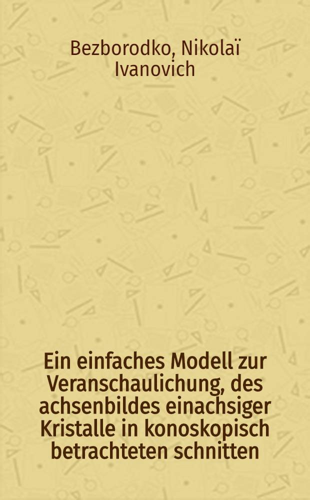 Ein einfaches Modell zur Veranschaulichung, des achsenbildes einachsiger Kristalle in konoskopisch betrachteten schnitten
