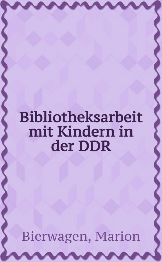Bibliotheksarbeit mit Kindern in der DDR : Lehrbrief