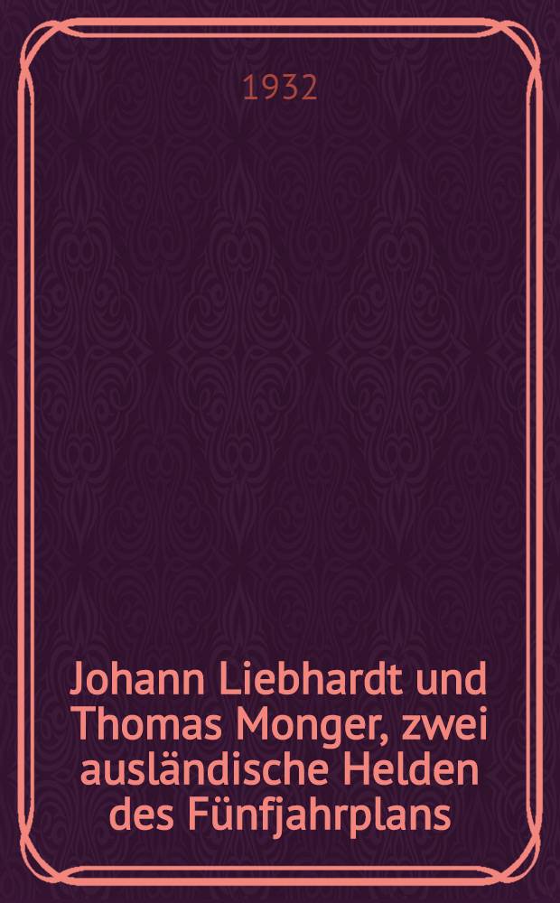 Johann Liebhardt und Thomas Monger, zwei ausl&auml;ndische Helden des F&uuml;nfjahrplans