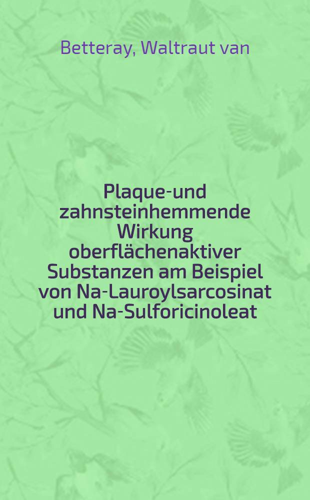 Plaques- und zahnsteinhemmende Wirkung oberflächenaktiver Substanzen am Beispiel von Na-Lauroylsarcosinat und Na-Sulforicinoleat : Inaug.-Diss. ... der Med. Fak. der ... Univ. zu Tübingen