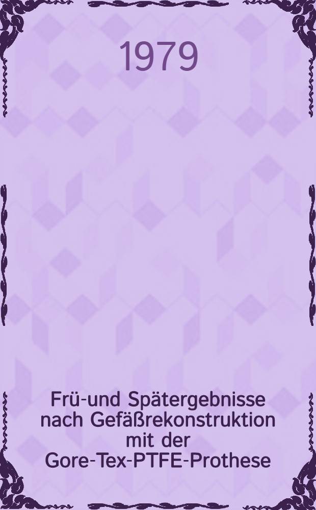Früh- und Spätergebnisse nach Gefäßrekonstruktion mit der Gore-Tex-PTFE-Prothese : Inaug.-Diss