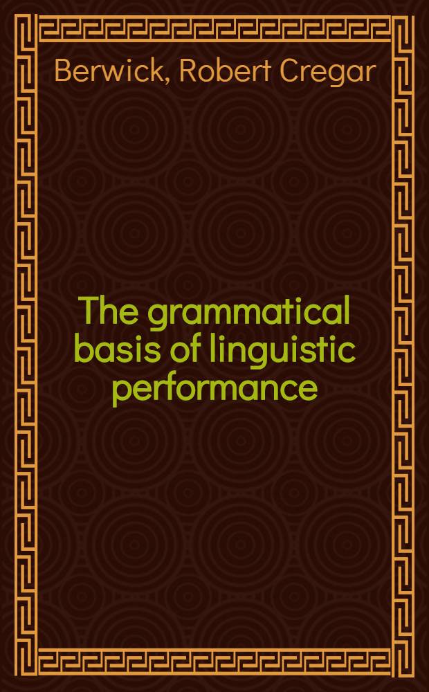 The grammatical basis of linguistic performance : Lang. use a. acquisition