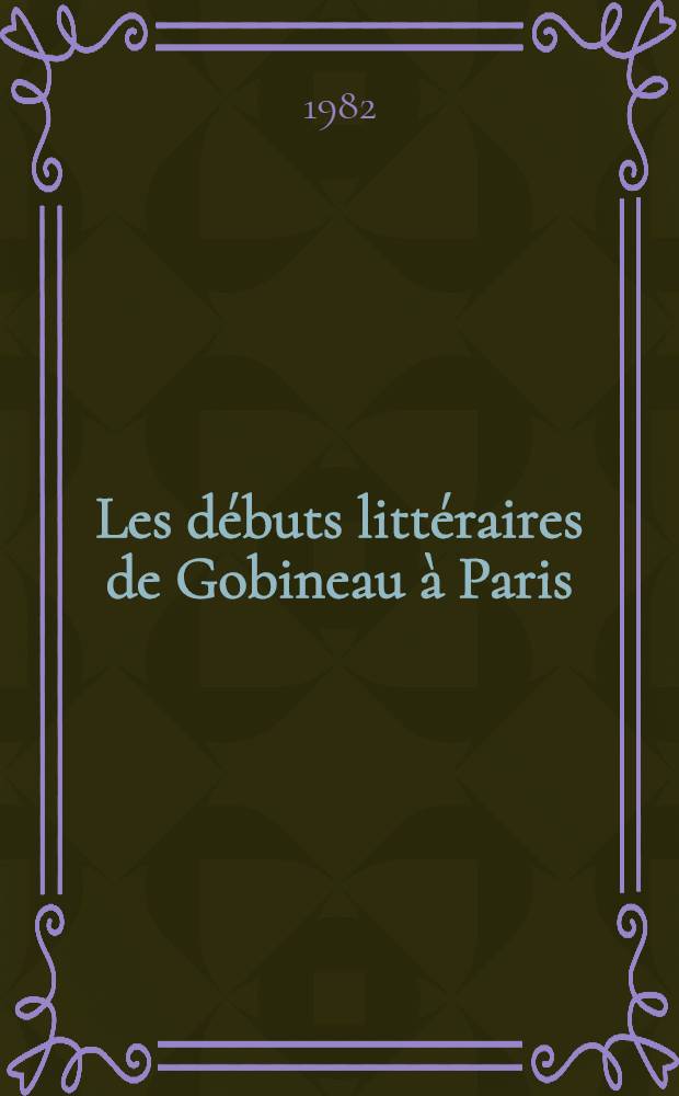 Les débuts littéraires de Gobineau à Paris : Première époque (1835-1846) Thèse. T. 3