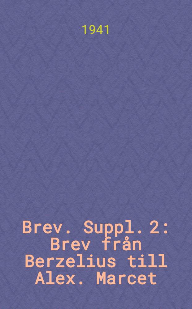 Brev. Suppl. 2 : Brev från Berzelius till Alex. Marcet; brevväxling mellan Berzelius och Th. J. Pelonze, samt brev från Berzelius till J. G. Gahn