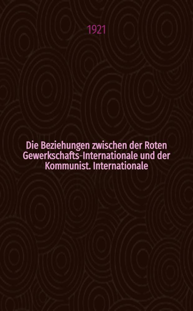 Die Beziehungen zwischen der Roten Gewerkschafts-Internationale und der Kommunist. Internationale : Rede der Genossen Rosmer, Frankreich, und Tom Mann, England mit der auf dem Ersten Kongress der R.G.I. angenommenen Resolution