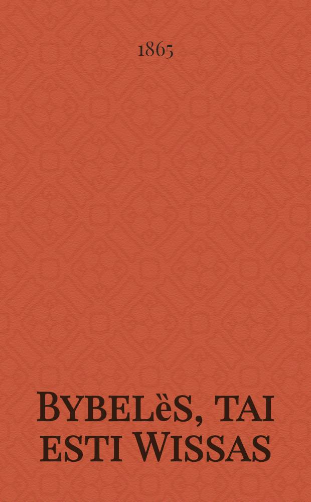 Bybelȅs, tai esti Wissas: Szwentas Rasstas seno ir naujo testamento, lietuwisskaj perstattytas iss naujo perweizdȅtas ir septintą karta issspaustas