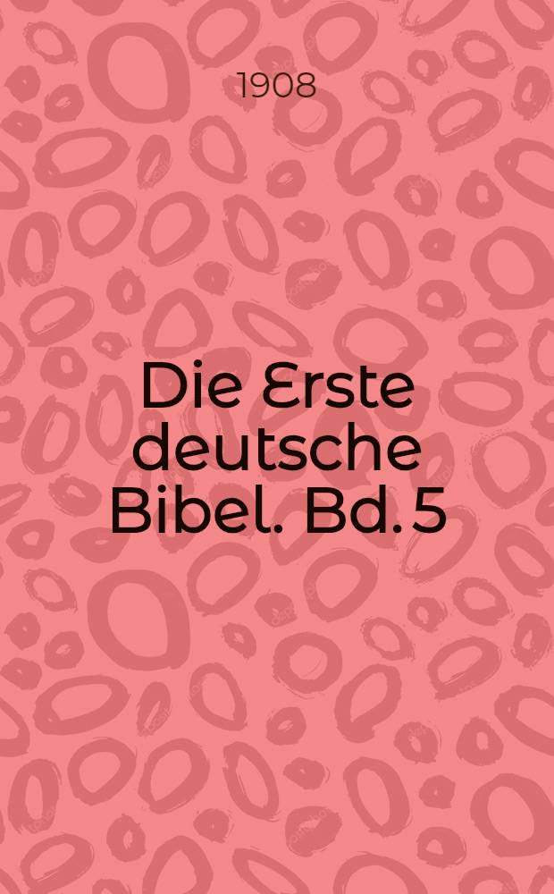 Die Erste deutsche Bibel. Bd. 5 : Die Vier Bücher der Könige