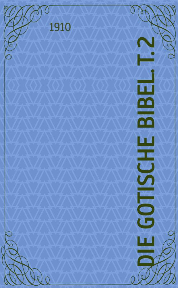 Die gotische Bibel. T. 2 : Gotisch-griechisch-deutsches Wörterbuch