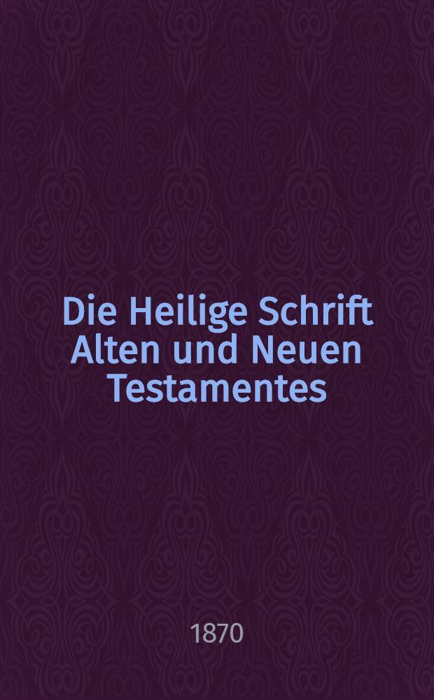 Die Heilige Schrift Alten und Neuen Testamentes