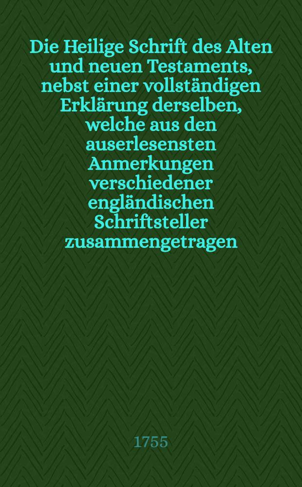 Die Heilige Schrift des Alten und neuen Testaments, nebst einer vollständigen Erklärung derselben, welche aus den auserlesensten Anmerkungen verschiedener engländischen Schriftsteller zusammengetragen, und zuerst in der französischen Sprache an das Licht gestellet, nunmehr aber in dieser deutschen Uebersetzung auf das neue durchgesehen, und mit vielen Anmerkungen und einer Vorrede begleitet worden von D. Romanus Teller ... Th. 6 : Weicher die Psalmen sammt einer durchgängigen Umschreibung derselben enthält, nebst Reister