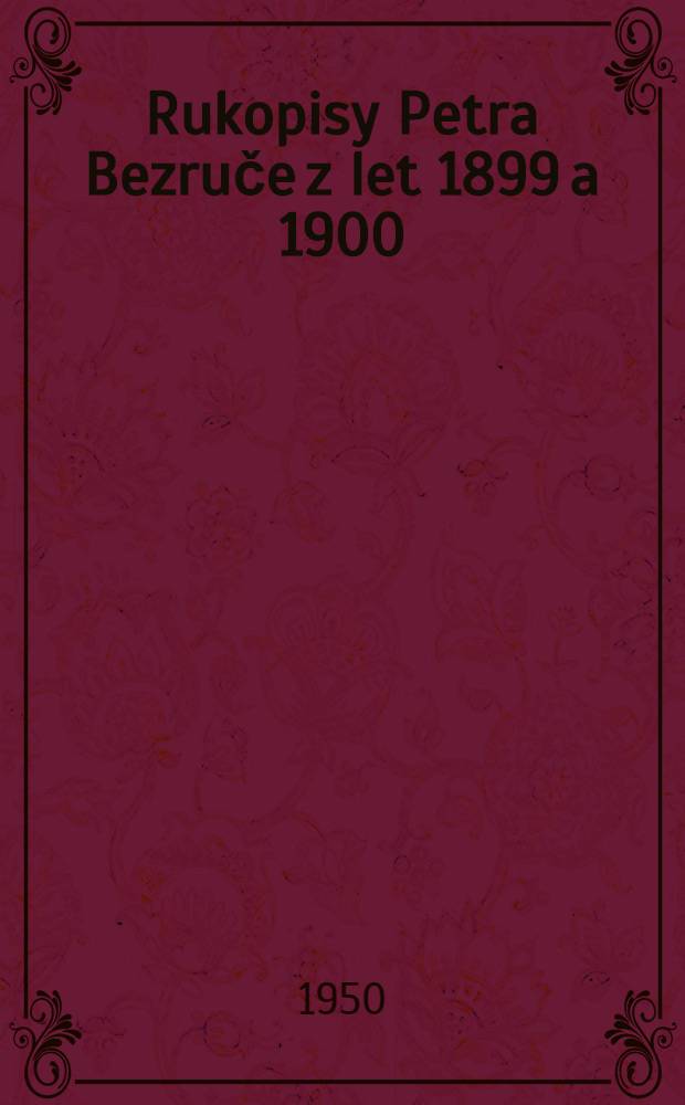 Rukopisy Petra Bezruče z let 1899 a 1900