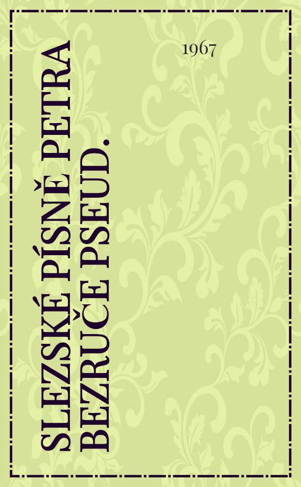 Slezské písně Petra Bezruče [pseud.] : Historický vývoj textu