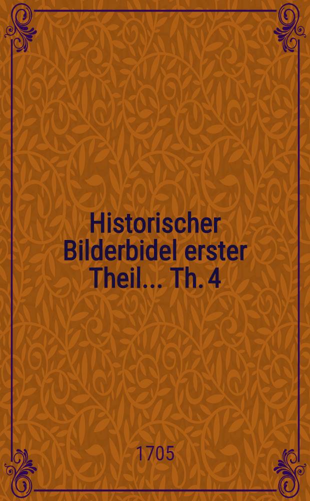 Historischer Bilderbidel erster Theil ... Th. 4 : In sich haltend Abbildung der Historien der Bücher Ersa, Nehemia, Esther, Jobs, Nebst innbilderischer Vorstellung des Psalters Davids, der Sprüche Salomonis. wie auch der Propheten Esaia, Jeremia, Heseckiel, Daniel [und and.] ... nicht weniger der Bücher Juclith ...