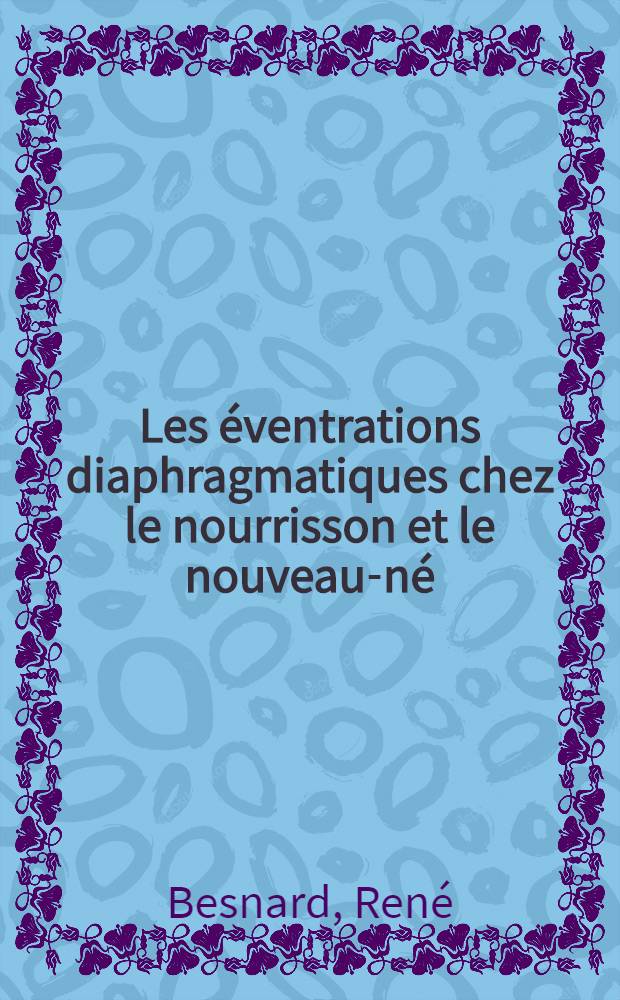 Les &eacute;ventrations diaphragmatiques chez le nourrisson et le nouveau-n&eacute; : Th&egrave;se