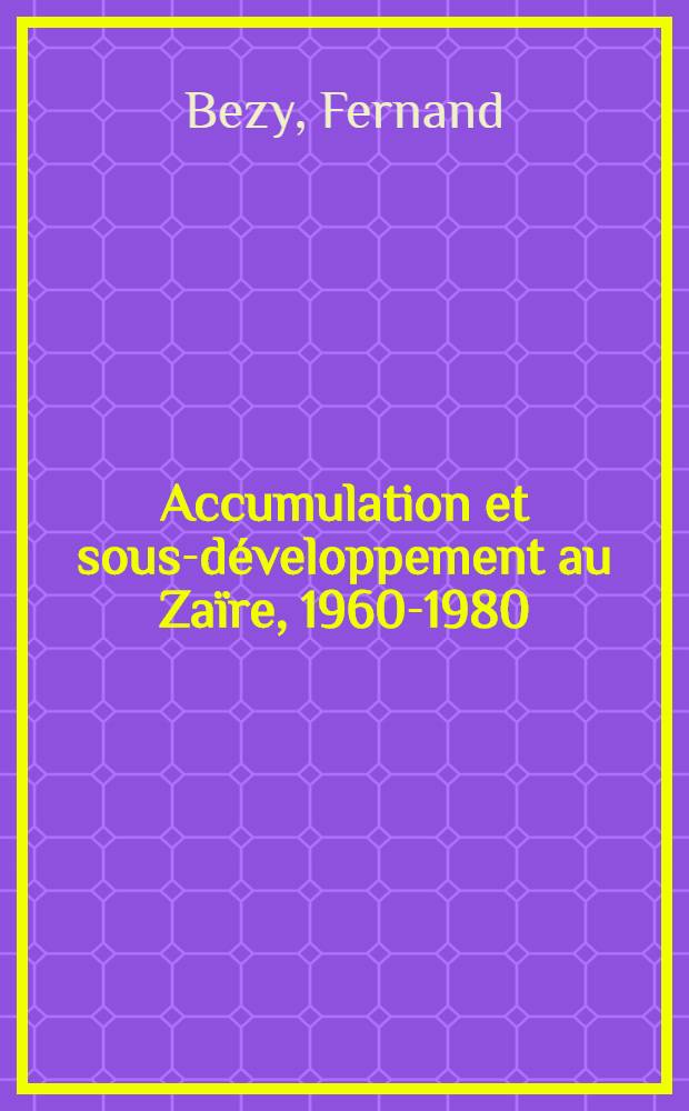 Accumulation et sous-développement au Zaïre, 1960-1980