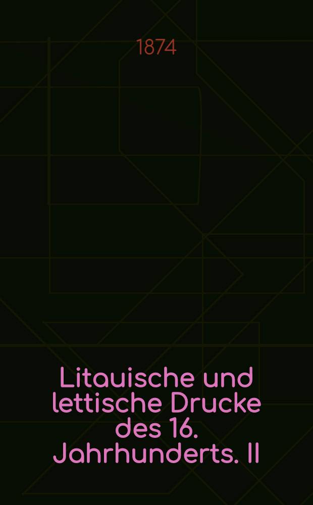 Litauische und lettische Drucke des 16. Jahrhunderts. II : Der Lettische Katechismus vom Jahre 1586