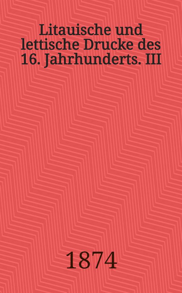 Litauische und lettische Drucke des 16. Jahrhunderts. III : Das Litauische Taufformular vom Jahre 1559
