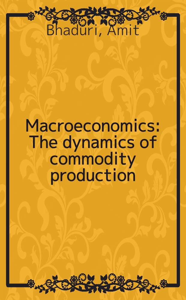 Macroeconomics : The dynamics of commodity production
