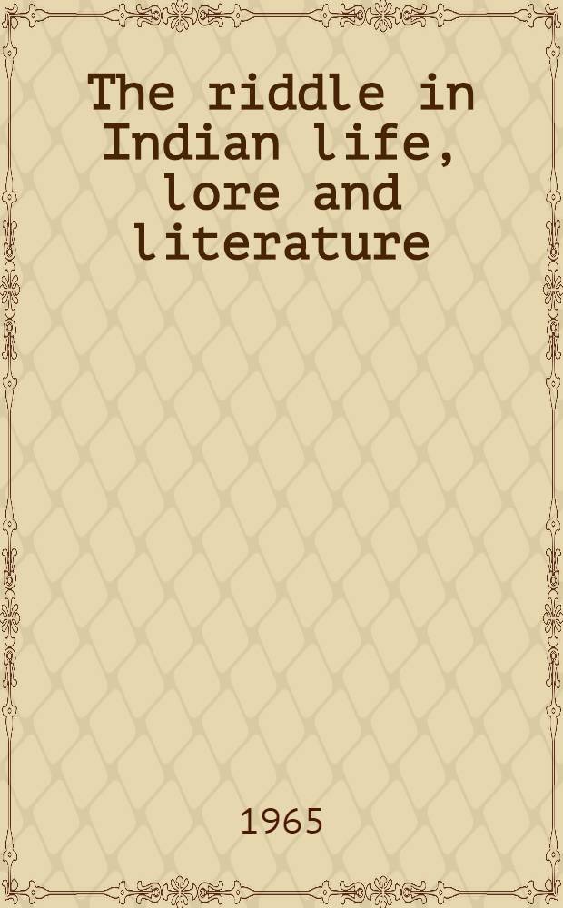 The riddle in Indian life, lore and literature