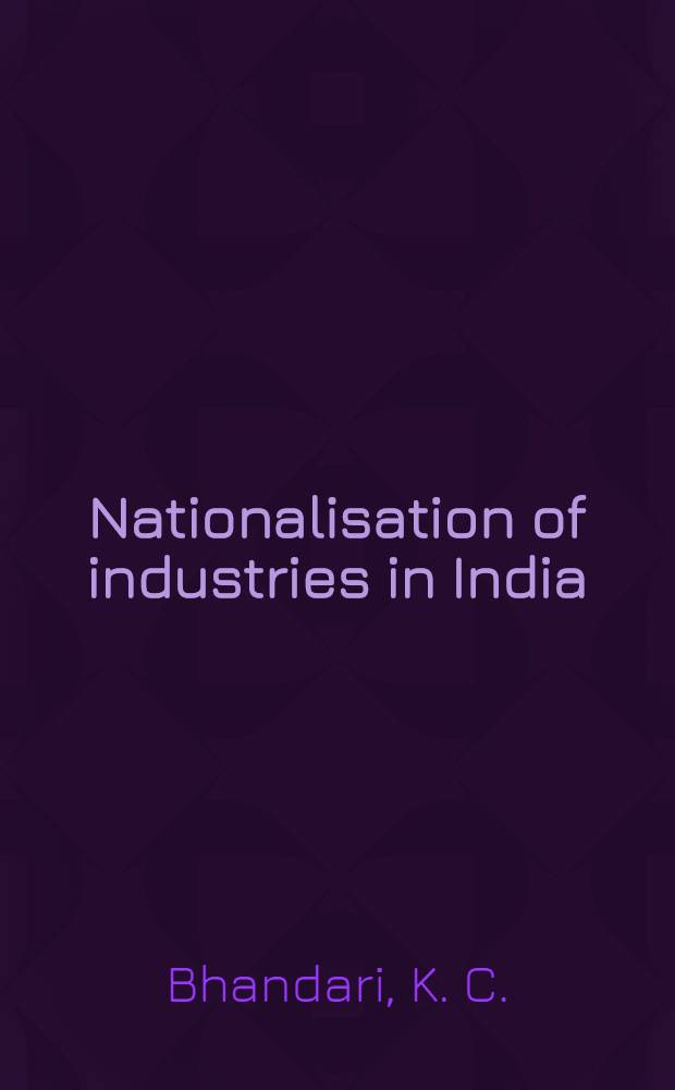 Nationalisation of industries in India : (Doctrinaire adherence redundant)