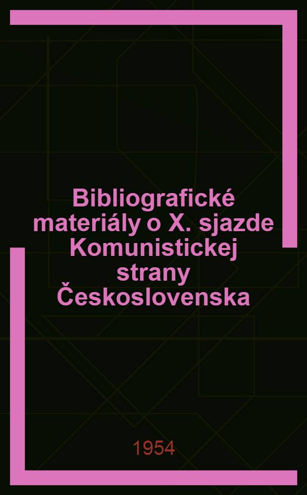 Bibliografické materiály o X. sjazde Komunistickej strany Československa