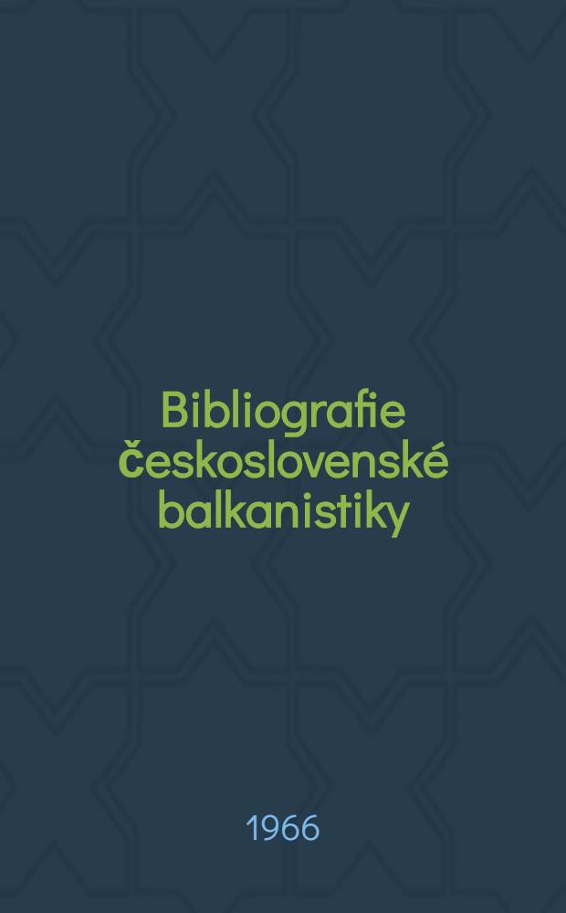 Bibliografie československé balkanistiky : 1945-1965