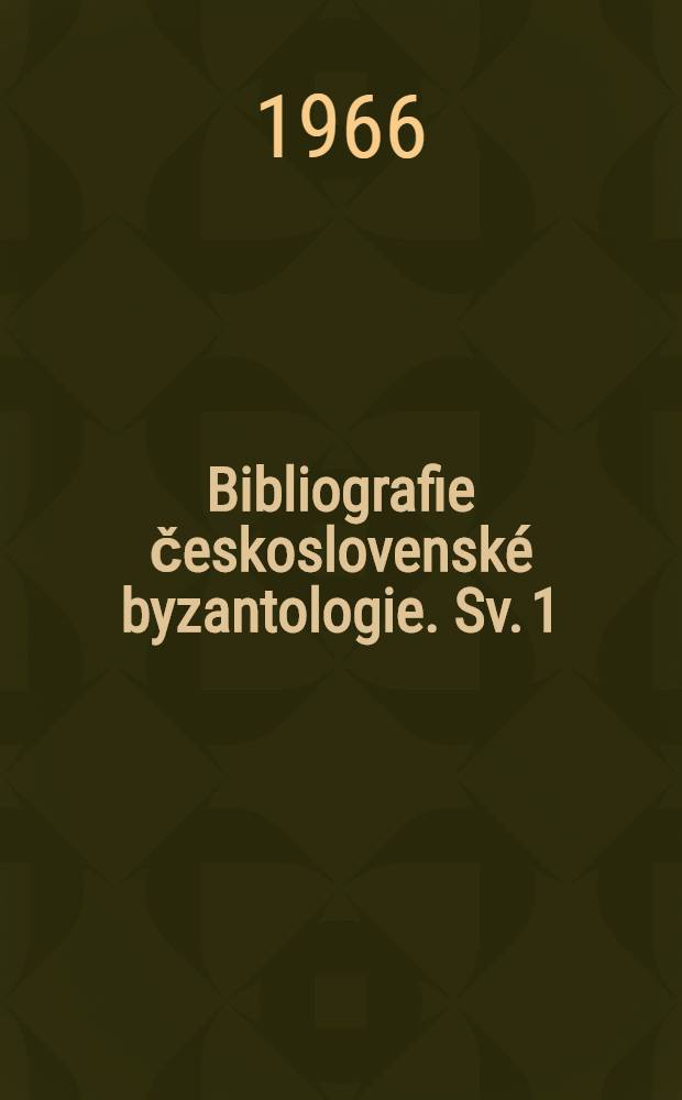 Bibliografie československé byzantologie. Sv. 1