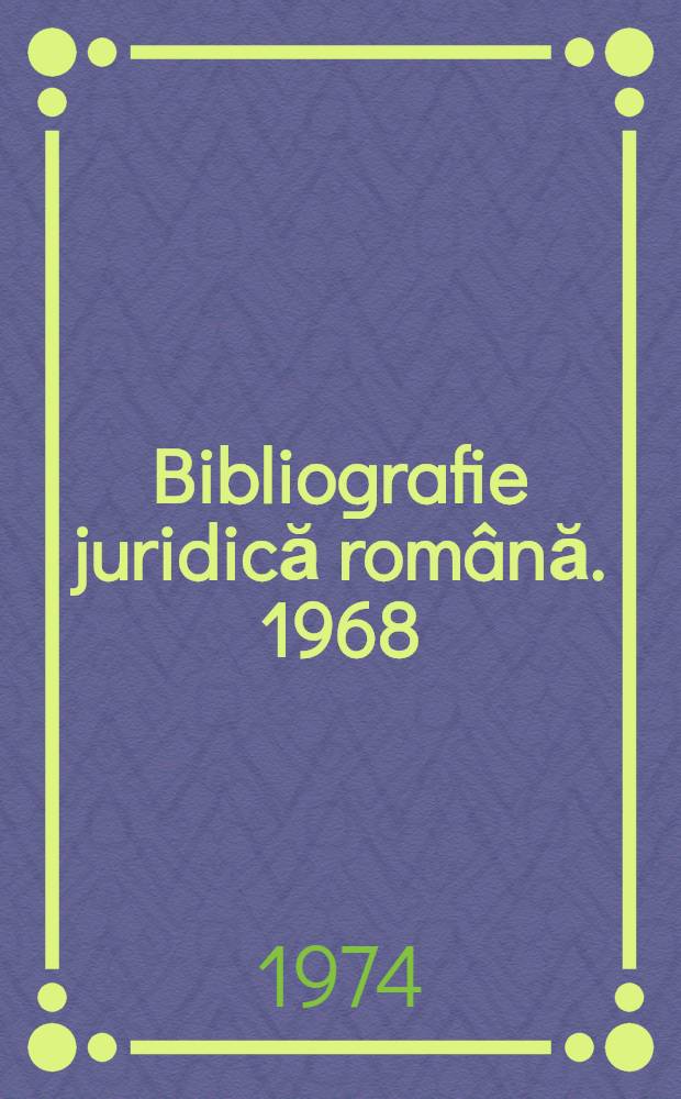 Bibliografie juridică română. 1968/1973