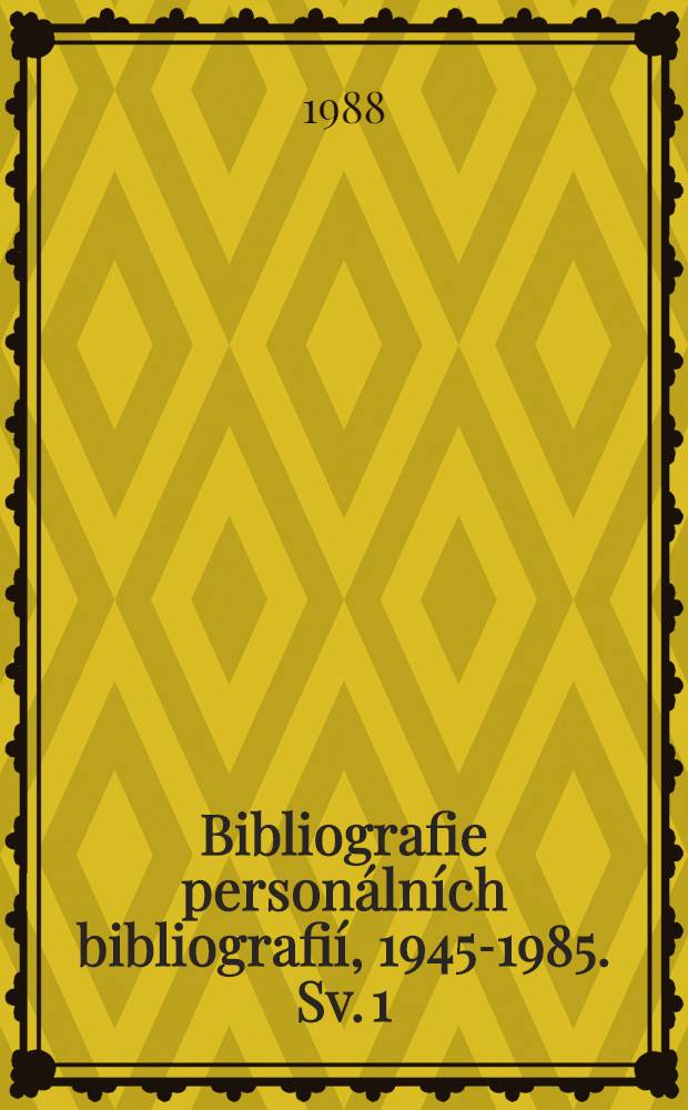 Bibliografie personálních bibliografií, 1945-1985. Sv. 1 : A - M