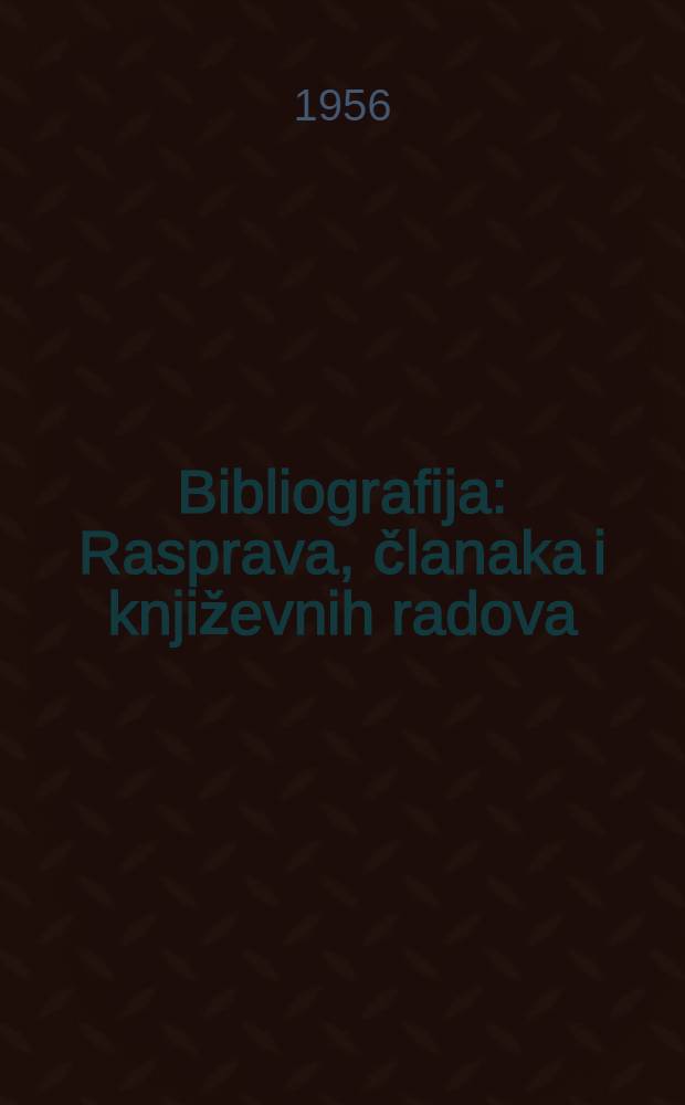 Bibliografija : Rasprava, članaka i književnih radova