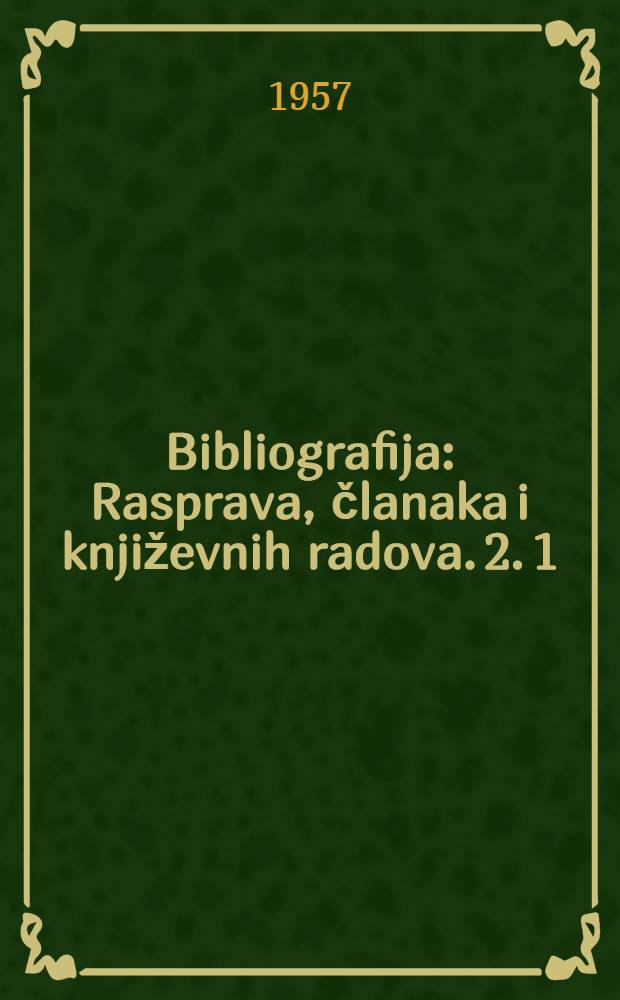 Bibliografija : Rasprava, članaka i književnih radova. [2]. 1 : Nauka o književnosti