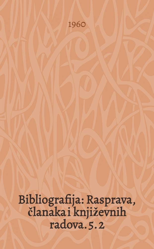 Bibliografija : Rasprava, članaka i književnih radova. [5]. 2 : Jugoslavenska književnost
