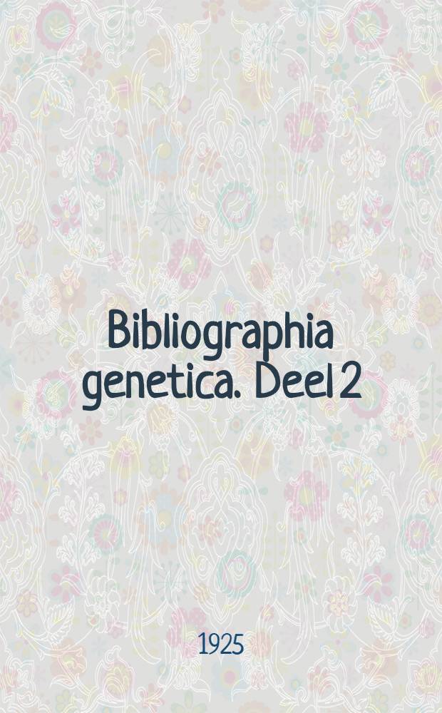 Bibliographia genetica. Deel 2