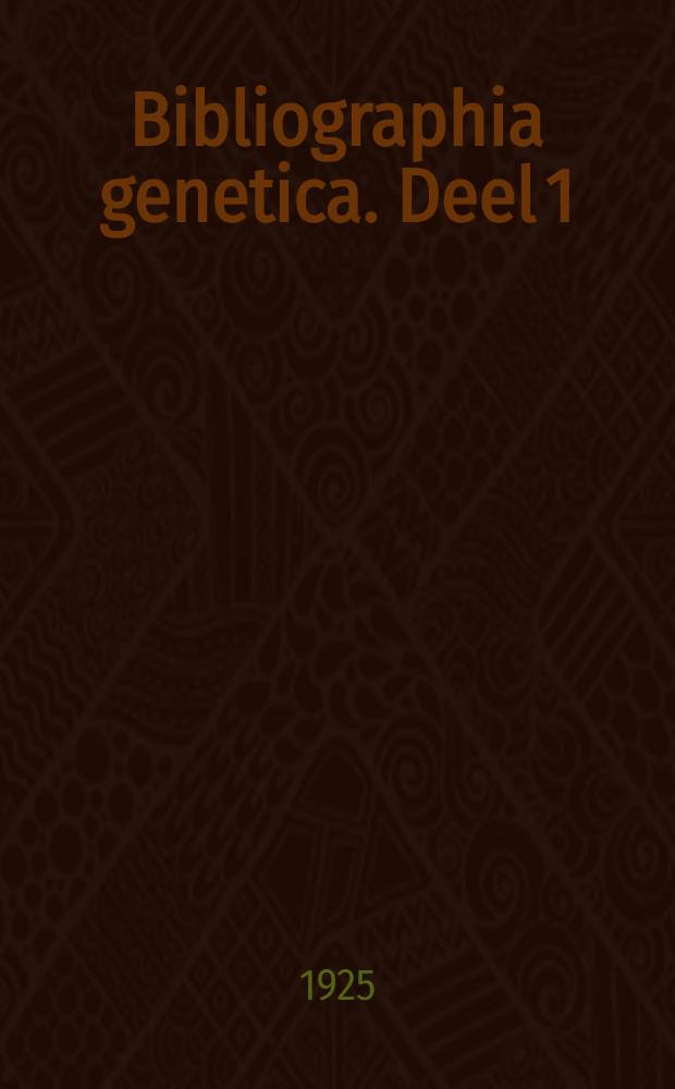 Bibliographia genetica. Deel 1