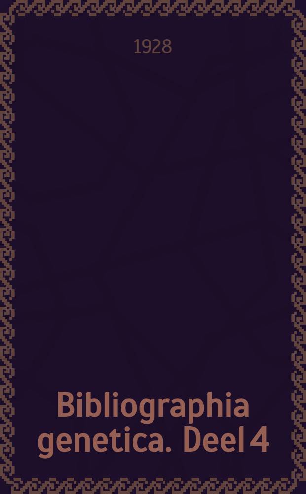 Bibliographia genetica. Deel 4