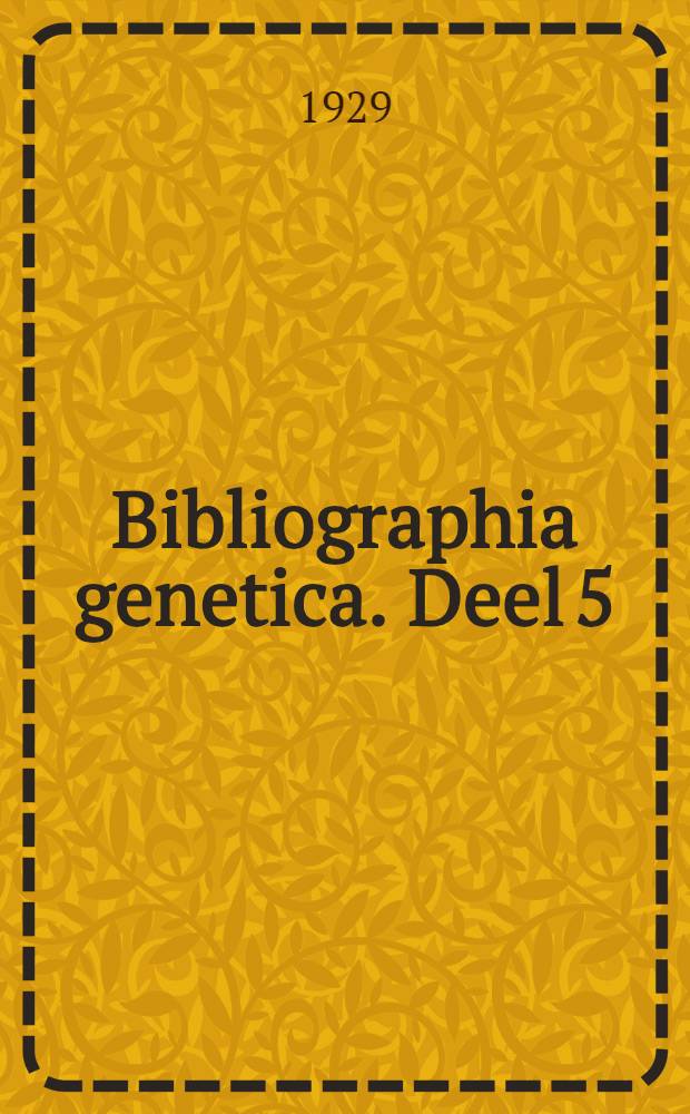 Bibliographia genetica. Deel 5