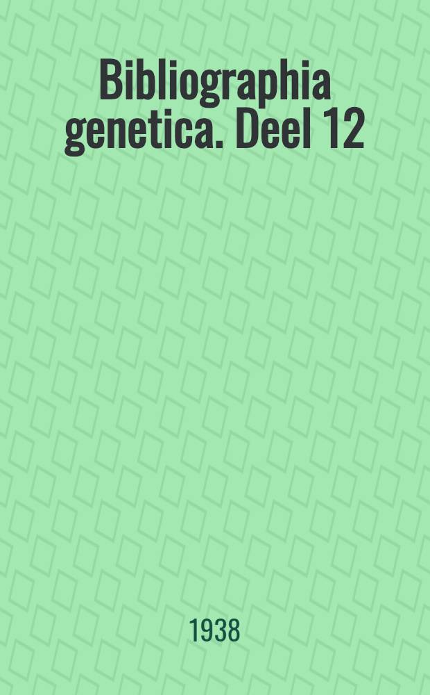 Bibliographia genetica. Deel 12