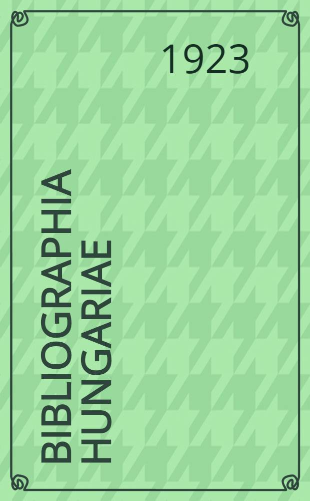 Bibliographia Hungariae : Verzeichnis der 1861-1921 erschienenen, Ungarn betreffenden Schriften in nichtungarischer Sprache