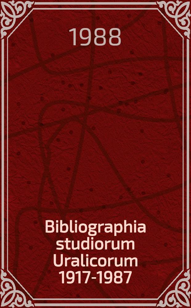 Bibliographia studiorum Uralicorum 1917-1987 : Uralistiikan tutkimuksen bibliogr